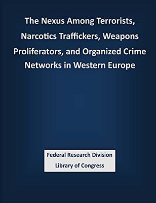 The Nexus Among Terrorists, Narcotics Traffickers, Weapons Proliferators, And Organized Crime Networks In Western Europe-..