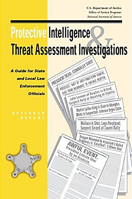 Protective Intelligence And Threat Assessment Investigations: A Guide For State And Local Law Enforcement Officials-..