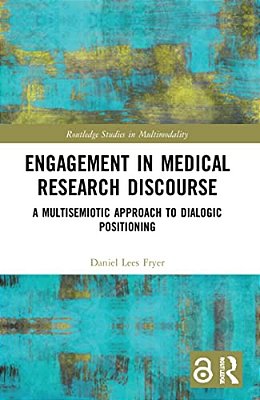 Engagement In Medical Research Discourse: A Multisemiotic Approach To Dialogic Positioning-..