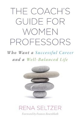The Coach's Guide For Women Professors: Who Want A Successful Career And A Well-Balanced Life-..