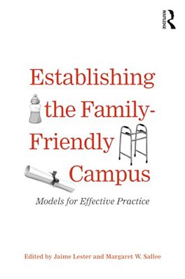Establishing The Family-Friendly Campus: Models For Effective Practice-..