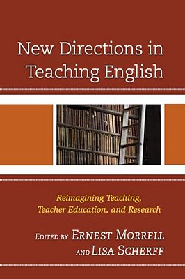 New Directions In Teaching English: Reimagining Teaching, Teacher Education, And Research-..