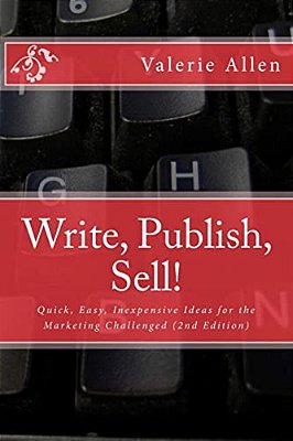 Write, Publish, Sell!: Quick, Easy, Inexpensive Ideas For The Marketing Challenged-..