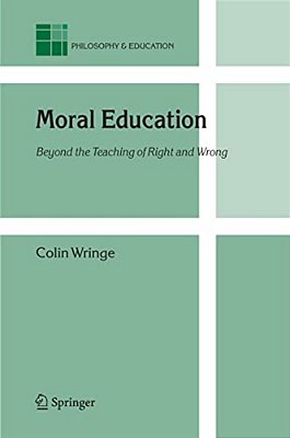 Moral Education: Beyond The Teaching Of Right And Wrong-..