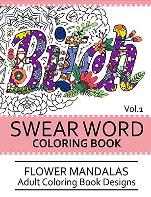 Swear Word Coloring Book Vol.1: Flower Mandalas Adult Coloring Book Designs-..