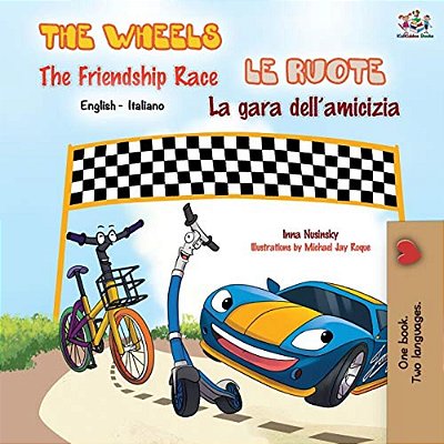 The Wheels The Friendship Race Le Ruote La Gara Dell'Amicizia: English Italian Bilingual Book-..