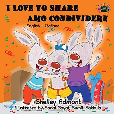I Love To Share Amo Condividere: English Italian Bilingual Edition-..