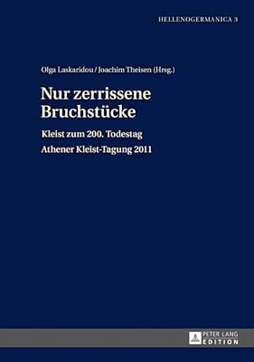 Nur Zerrissene Bruchstuecke: Kleist Zum 200. Todestag- Athener Kleist-Tagung 2011-..
