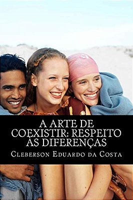 A Arte De Coexistir: Respeito As Diferencas-..
