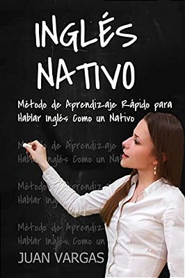 Ingles Nativo: Metodo De Aprendizaje Rapido Para Hablar Ingles Como Un Nativo-..
