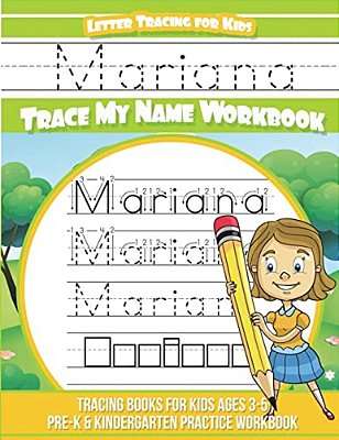 Mariana Letter Tracing For Kids Trace My Name Workbook: Tracing Books For Kids Ages 3 - 5 Pre-k & Kindergarten Practice Workbook-..