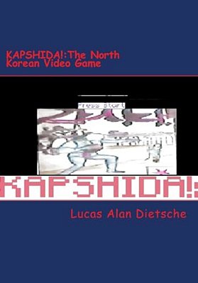 Kapshida: The North Korean Video Game-..