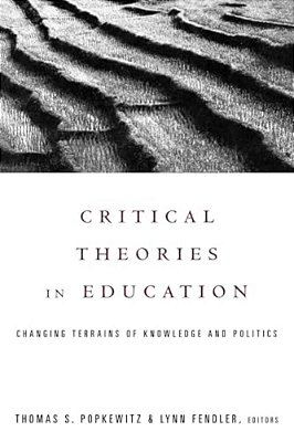 Critical Theories In Education: Changing Terrains Of Knowledge And Politics-..