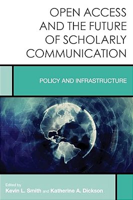 Open Access And The Future Of Scholarly Communication: Policy And Infrastructure-..