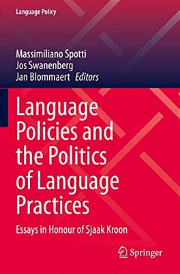 Language Policies And The Politics Of Language Practices: Essays In Honour Of Sjaak Kroon-..