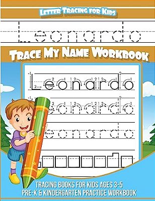 Leonardo Letter Tracing For Kids Trace My Name Workbook: Tracing Books For Kids Ages 3 - 5 Pre-k & Kindergarten Practice Workbook-..