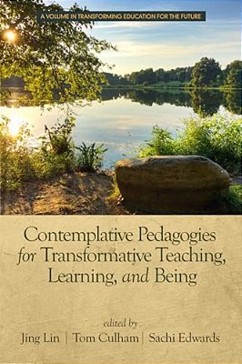 Contemplative Pedagogies For Transformative Teaching, Learning, And Being (Hc)-..