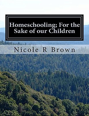 Homeschooling; For The Sake Of Our Children: Homeschooling; For The Sake Of Our Children-..