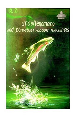 Ufo Phenomena And Perpetual Motion Machines-..