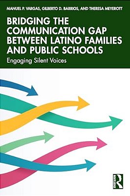 Bridging The Communication Gap Between Latino Families And Public Schools: Engaging Silent Voices-..