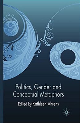 Politics, Gender And Conceptual Metaphors-..