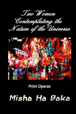 Two Women Contemplating The Nature Of The Universe: Print Operas-..