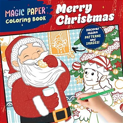 Magic Paper Coloring Book: Merry Christmas!: Discover Hidden Patterns And Images!-..