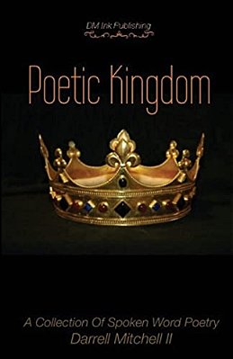 Poetic Kingdom: A Collection Of Spoken Word Poetry-..