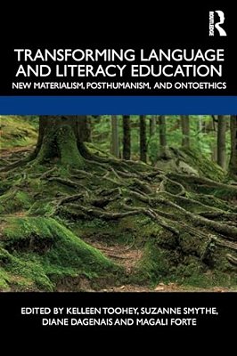 Transforming Language And Literacy Education: New Materialism, Posthumanism, And Ontoethics-..