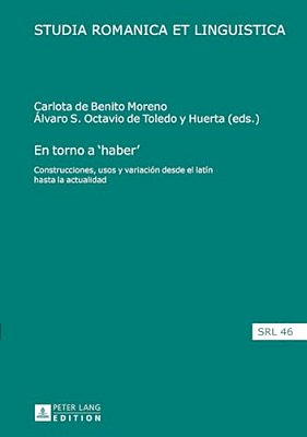 En Torno A 'Haber': Construcciones, Usos Y Variación Desde El Latín Hasta La Actualidad-..
