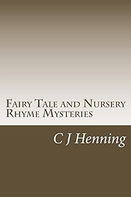 Fairy Tale And Nursery Rhyme Mysteries: The Dark Secret Behind The Rhymes-..