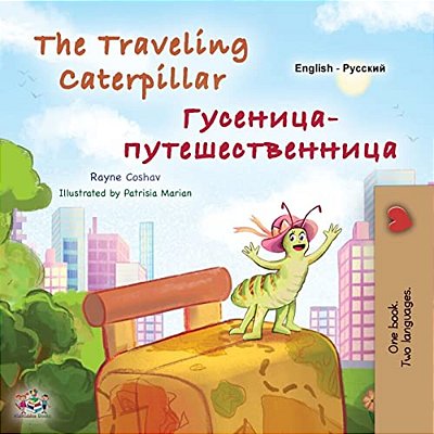 The Traveling Caterpillar (English Russian Bilingual Book For Kids)-..