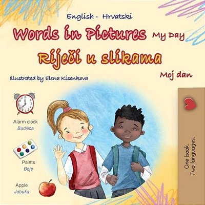 Words In Pictures - My Day (English Croatian Bilingual Children's Book)-..