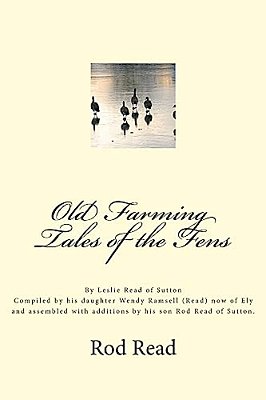 Old Farming Tales Of The Fens: By Leslie 'Bill' Read Of Sutton-..