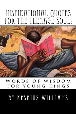 Inspirational Quotes For The Teenage Soul: Words Of Wisdom For Young Kings-..