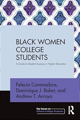 Black Women College Students: A Guide To Student Success In Higher Education-..