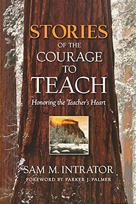 Stories Of The Courage To Teach: Honoring The Teacher's Heart-..