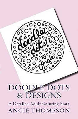 Doodle Dots & Designs: A Detailed Adult Coloring Book-..
