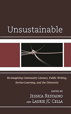 Unsustainable: Re-Imagining Community Literacy, Public Writing, Service-Learning, And The University-..