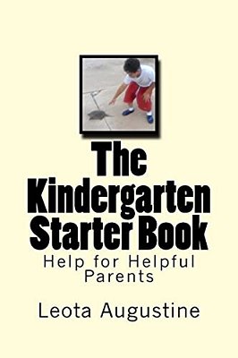 The Kindergarten Starter Book: Help For Helpful Parents-..