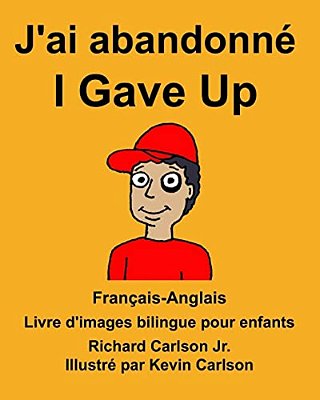Français-Anglais J'Ai Abandonné/i Gave Up Livre D'Images Bilingue Pour Enfants-..