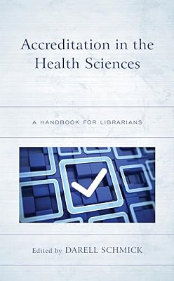Accreditation In The Health Sciences: A Handbook For Librarians-..