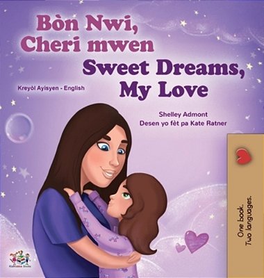 Sweet Dreams, My Love (Haitian Creole English Bilingual Book For Kids)-..