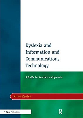 Dyslexia And Information And Communications Technology: A Guide For Teachers And Parents-..