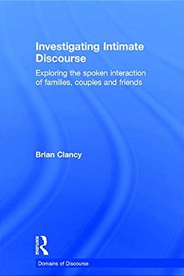 Investigating Intimate Discourse: Exploring The Spoken Interaction Of Families, Couples And Friends-..