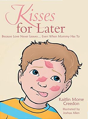 Kisses For Later: Because Love Never Leaves... Even When Mommy Has To-..