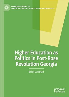 Higher Education As Politics In Post-Rose Revolution Georgia-..