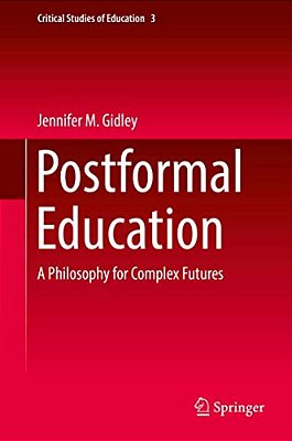 Postformal Education: A Philosophy For Complex Futures-..