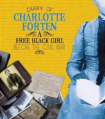 Diary Of Charlotte Forten: A Free Black Girl Before The Civil War-..