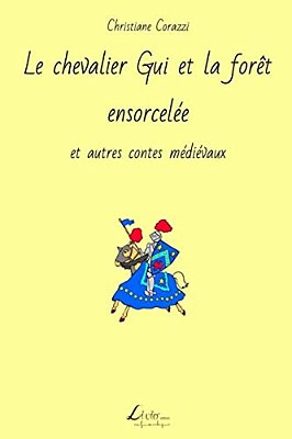 Le Chevalier Gui Et La Forêt Ensorcelée Et Autres Contes Médiévaux-..